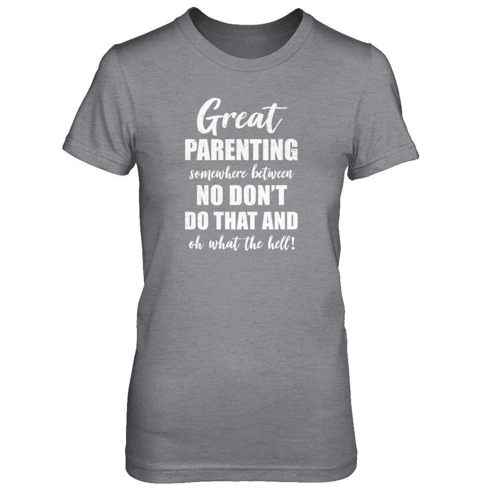 Great Parenting Between No Don't Do That What The Hell-T-Shirt & Tank Top-