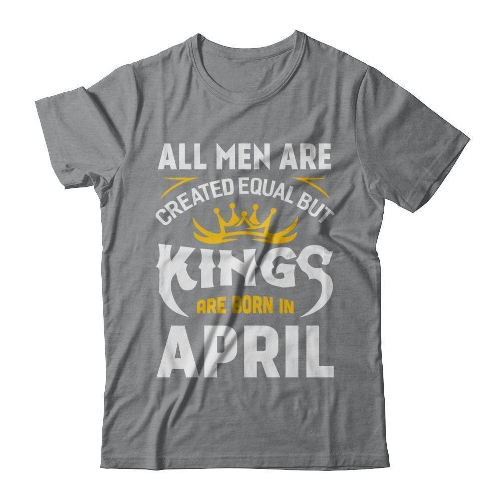 All Men Are Created Equal But Kings Are Born In April-T-Shirt & Hoodie-Classic T-Shirt-Sport Grey