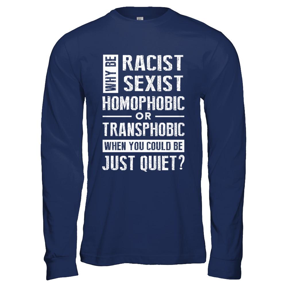 Political Why Be Racist Sexist Homophobic Or Transphobic-T-Shirt & Hoodie-Long Sleeve T-Shirt-Navy