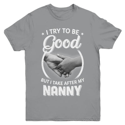 I Try To Be Good But I Take After My Nanny Toddler Kids Youth-Youth Shirt-Youth T-Shirt-Sport Grey