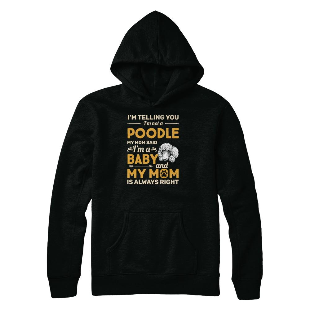 Poodle I'm Telling You I'm Not A Poodle My Mom Said-T-Shirt & Tank Top-Pullover Hoodie-Black