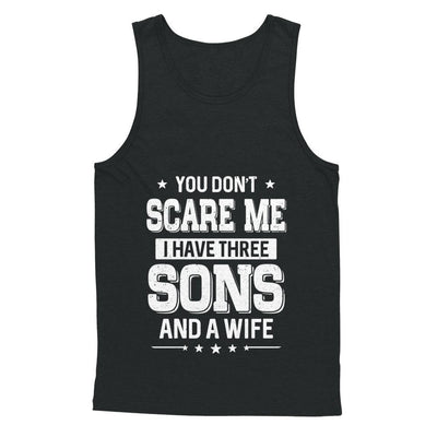 You Don't Scare Me I Have Three Sons And A Wife Fathers Day-T-Shirt & Hoodie-Unisex Tank-Black