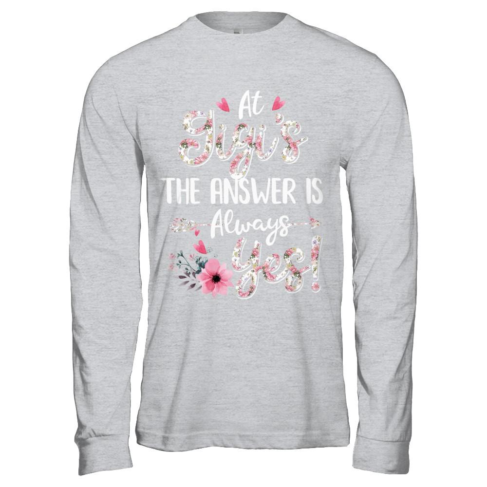 At Gigi's The Answer Is Always Yes Floral Mothers Day Gift-T-Shirt & Hoodie-Long Sleeve T-Shirt-Sport Grey