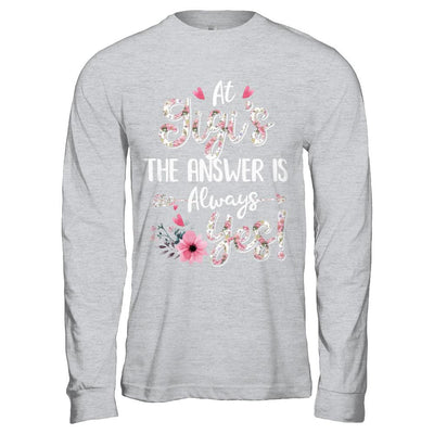 At Gigi's The Answer Is Always Yes Floral Mothers Day Gift-T-Shirt & Hoodie-Long Sleeve T-Shirt-Sport Grey