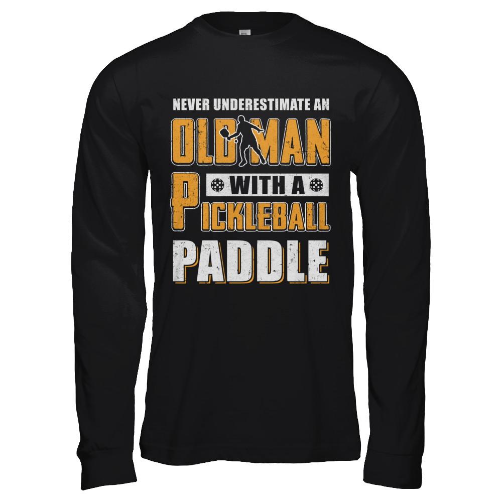 Never Underestimate Old Man With Pickleball Paddle-T-Shirt & Hoodie-Long Sleeve T-Shirt-Black