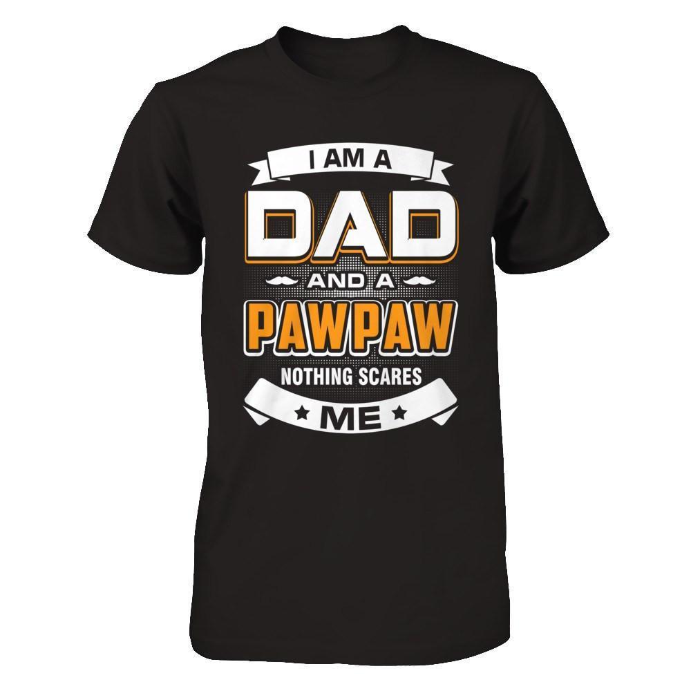 I Am A Dad And A Pawpaw Nothing Scares Me-T-Shirt & Hoodie-Classic T-Shirt-Black