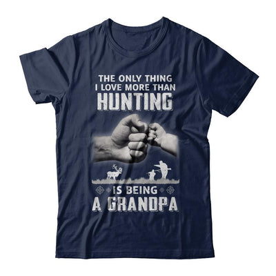 Only Thing I Love More Than Hunting Is Being A Grandpa Fathers Day-T-Shirt & Hoodie-Classic T-Shirt-Navy