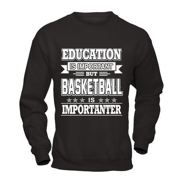 Education Is Important But Basketball Is Importanter-T-Shirt & Hoodie-Crewneck Sweatshirt-Black