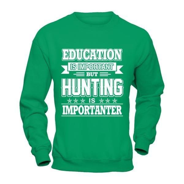 Education Is Important But Hunting Is Importanter-T-Shirt & Hoodie-Crewneck Sweatshirt-Irish Green