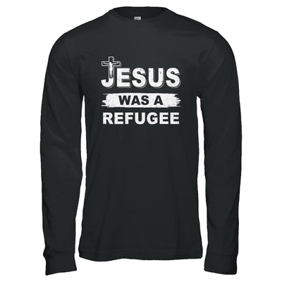 God Jesus Was A Refugee Christians Distressed-T-Shirt & Hoodie-Long Sleeve T-Shirt-Black