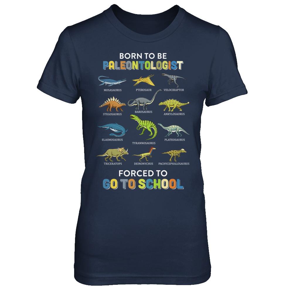 Born To Be A PALEONTOLOGIST Forced To Go To School-T-Shirt & Hoodie-Women's T-Shirt-Navy