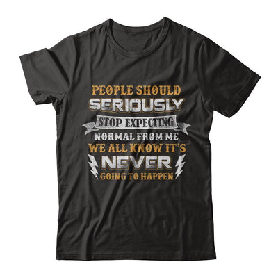 People Should Seriously Stop Expecting Normal From Me-T-Shirt & Hoodie-Premium T-Shirt-Black
