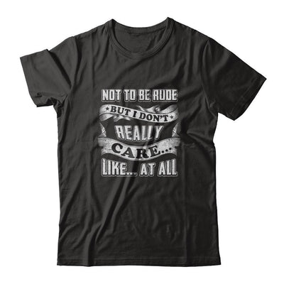Not To Be Rude But I Don't Really Care Like At All-T-Shirt & Tank Top-Premium T-Shirt-Black