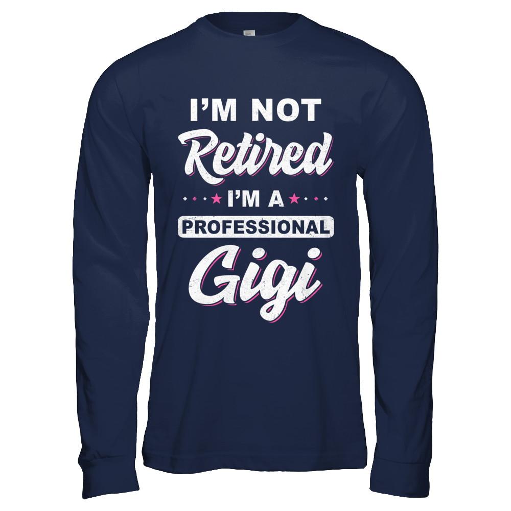 I'm Not Retired A Professional Gigi Mother Day Gift-T-Shirt & Hoodie-Long Sleeve T-Shirt-Navy