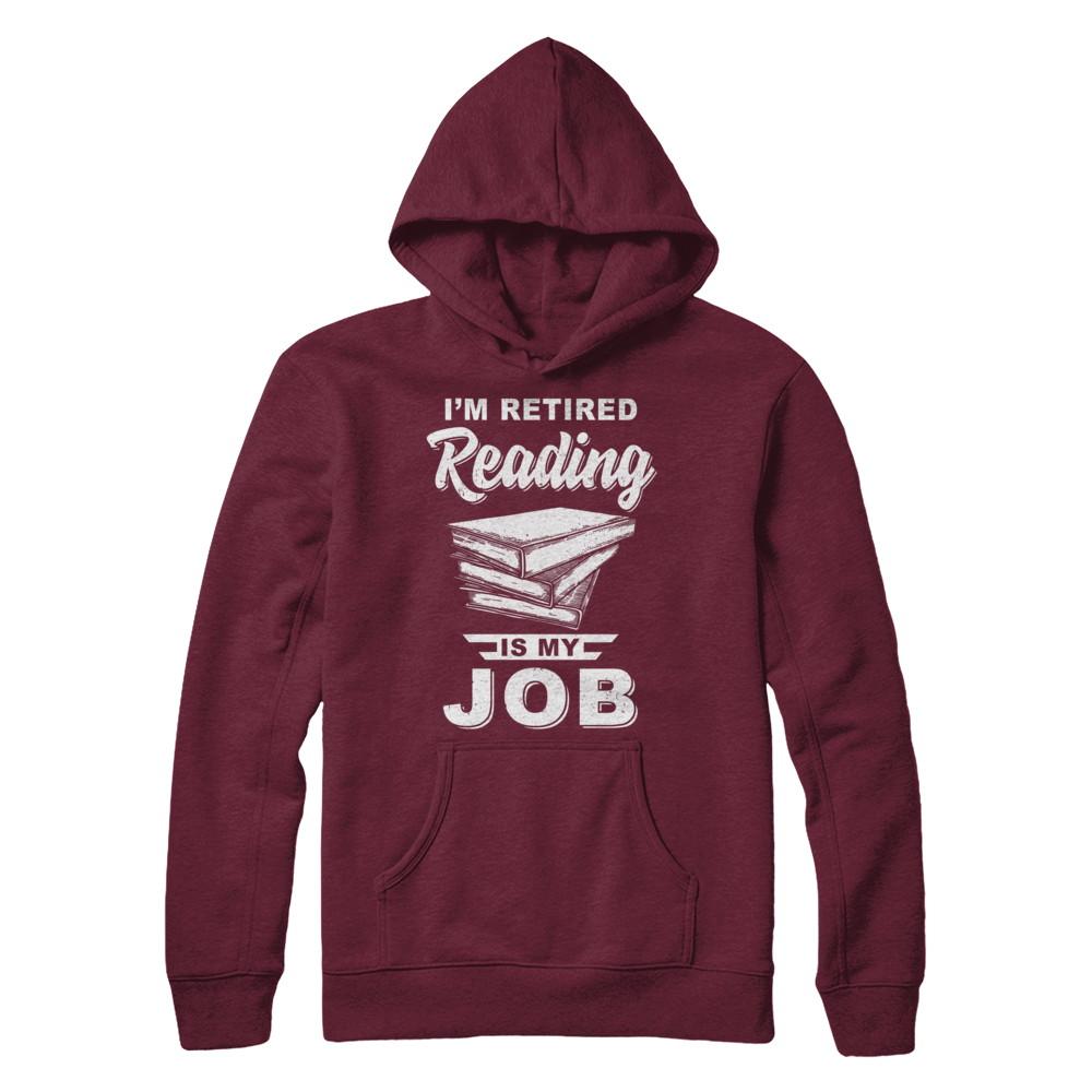I'm Retired Reading Is My Job Read Books-T-Shirt & Hoodie-Pullover Hoodie-Maroon