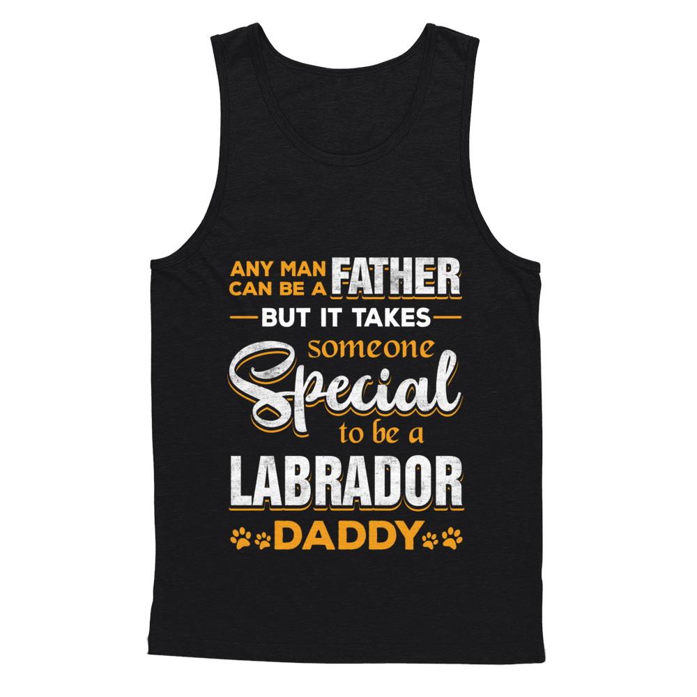 It Takes Someone To Be A Labrador Daddy-T-Shirt & Hoodie-Unisex Tank-Black