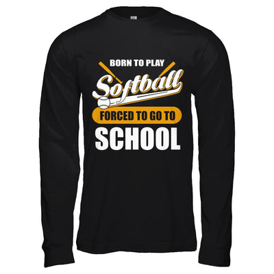Born To Play Softball Forced To Go To School-T-Shirt & Hoodie-Long Sleeve T-Shirt-Black
