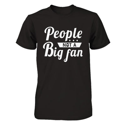 People Not A Big Fan-T-Shirt & Hoodie-Premium T-Shirt-Black