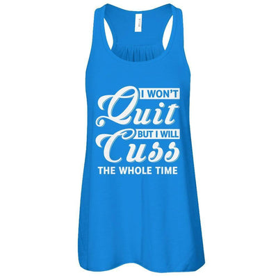 I Won't Quit But I Will Cuss The Whole Time-T-Shirt & Tank Top-Women's Flowy Racerback Tank-True Royal
