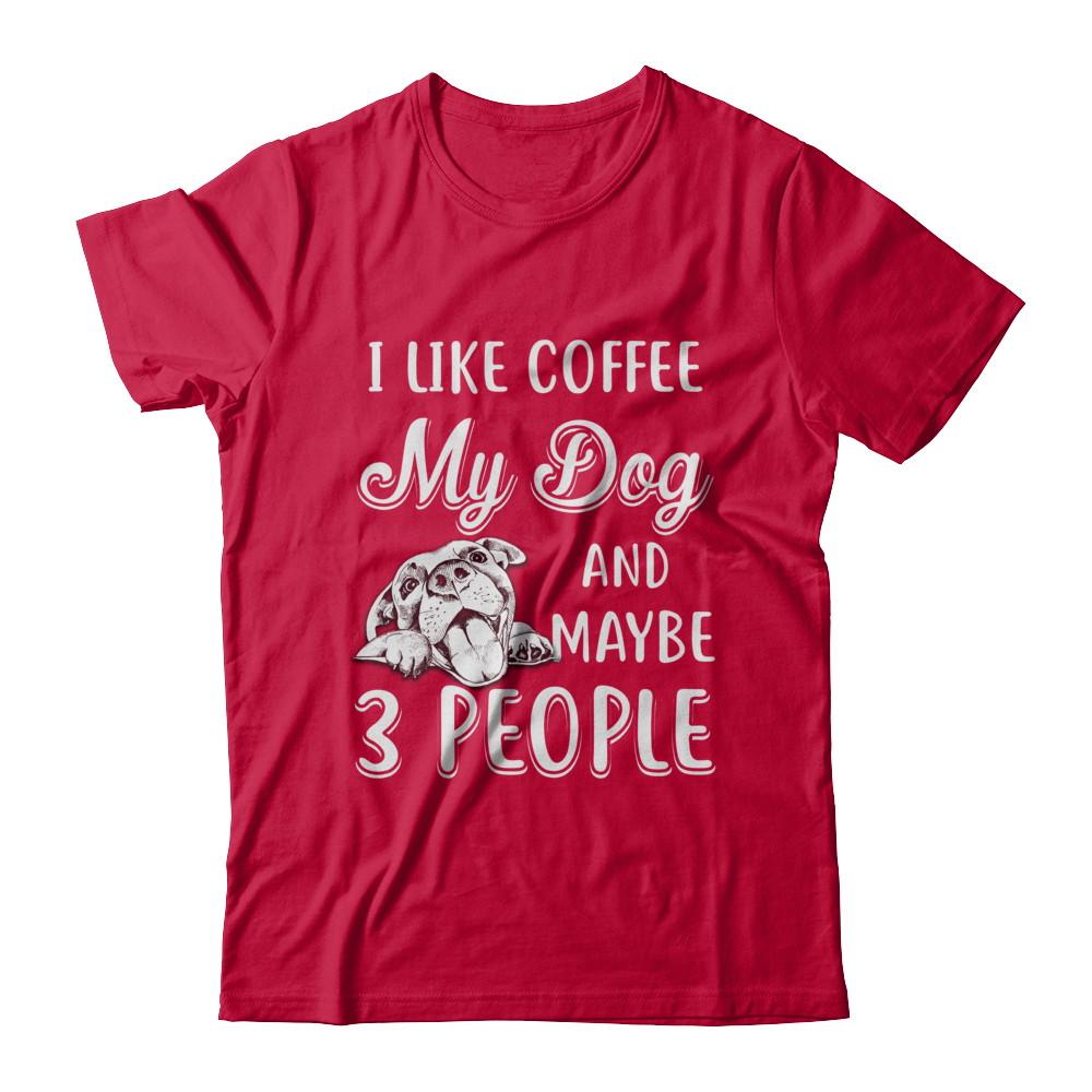 I Like Coffee My Dog And Maybe 3 People-T-Shirt & Hoodie-Classic T-Shirt-Red