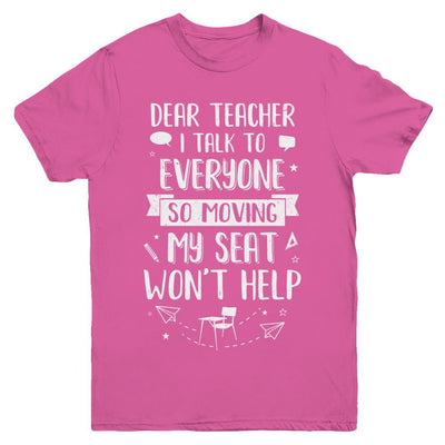 Dear Teacher I Talk To Everyone So Moving My Seat Youth-Youth Shirt-Youth T-Shirt-Heliconia
