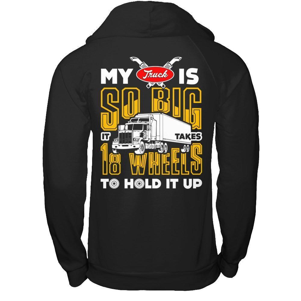 My Truck Is So Big It Taker 18 Wheels To Hold It Up-T-Shirt & Hoodie-Pullover Hoodie-Black