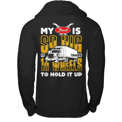 My Truck Is So Big It Taker 18 Wheels To Hold It Up-T-Shirt & Hoodie-Pullover Hoodie-Black
