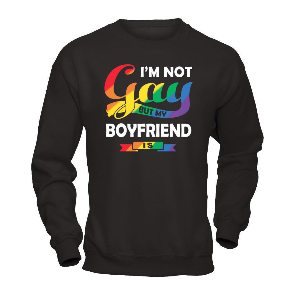 I'm Not Gay But My Boyfriend Is-T-Shirt & Hoodie-Crewneck Sweatshirt-Black