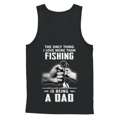 Only Thing I Love More Than Fishing Is Being A Dad Fathers Day-T-Shirt & Hoodie-Unisex Tank-Black