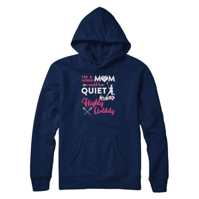 I'm A Lacrosse Mom I Could Be Quiet It Is Highly Unilkely-T-Shirt & Tank Top-Pullover Hoodie-Navy