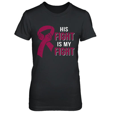 His Fight Is My Fight Multiple Myeloma Awareness-T-Shirt & Hoodie-Women's T-Shirt-Black