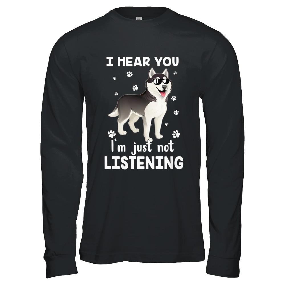 I Hear You I'm Just Not Listening Funny Husky-T-Shirt & Hoodie-Long Sleeve T-Shirt-Black