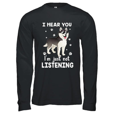 I Hear You I'm Just Not Listening Funny Husky-T-Shirt & Hoodie-Long Sleeve T-Shirt-Black