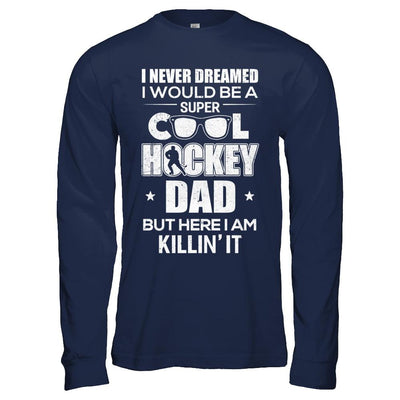 Never Dreamed I Would Be A Cool Hockey Dad Fathers Day-T-Shirt & Hoodie-