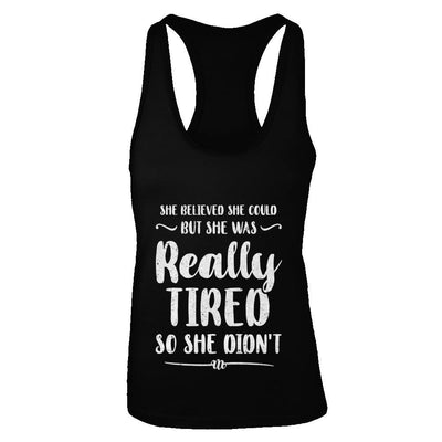 She Believed She Could But Tired Mom Mothers Day-T-Shirt & Tank Top-Women's Ideal Racerback Tank-Black