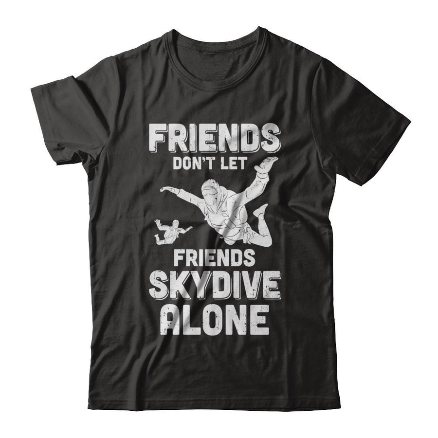 Skydiving Don't Let Friends Skydive Alone Skydiver-T-Shirt & Hoodie-Classic T-Shirt-Black