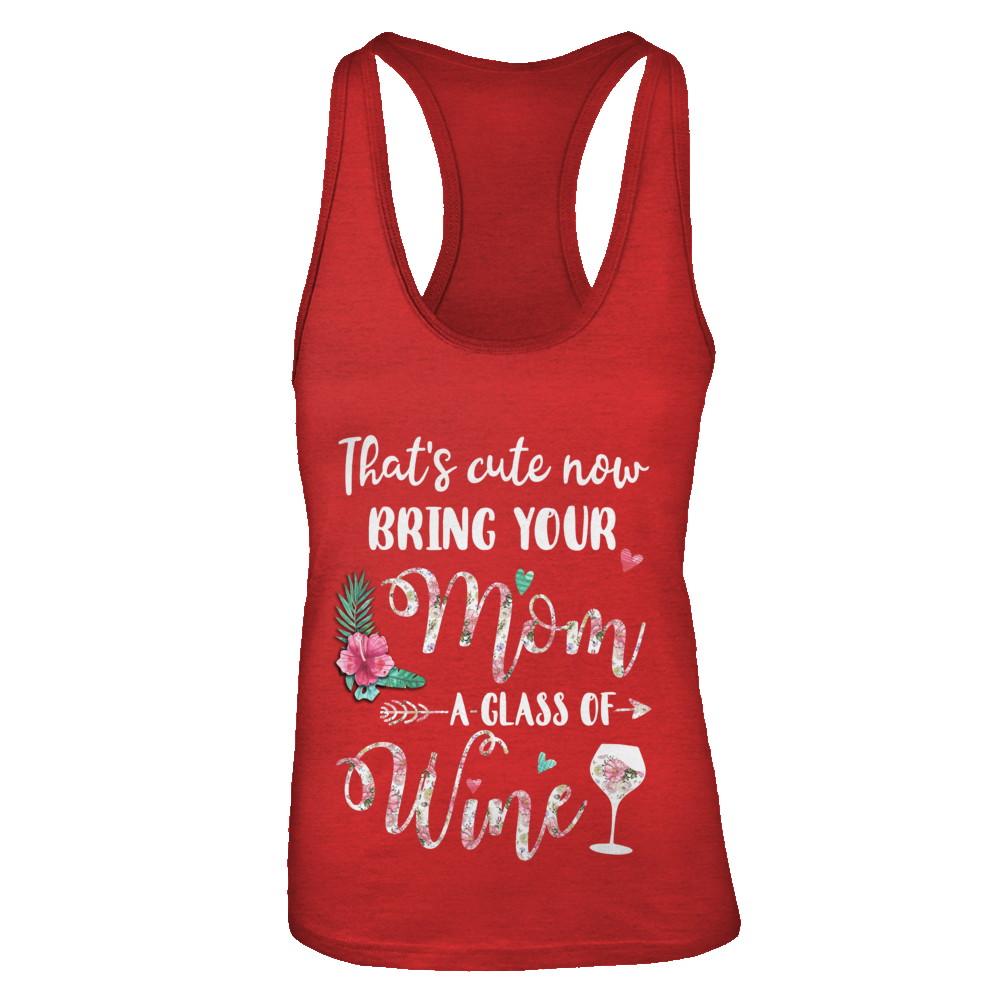 That's Cute Now Bring Your Mom A Glass Of Wine-T-Shirt & Tank Top-Women's Ideal Racerback Tank-Red