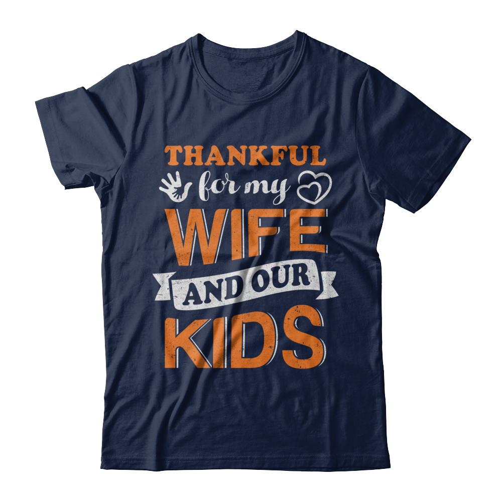 Thankful For My Wife And Our Kids Thanksgiving Day-T-Shirt & Hoodie-Classic T-Shirt-Navy