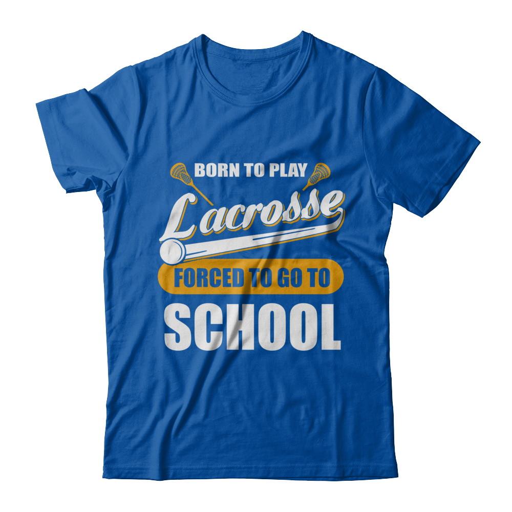 Born To Play Lacrosse Forced To Go To School-T-Shirt & Hoodie-Premium T-Shirt-Royal