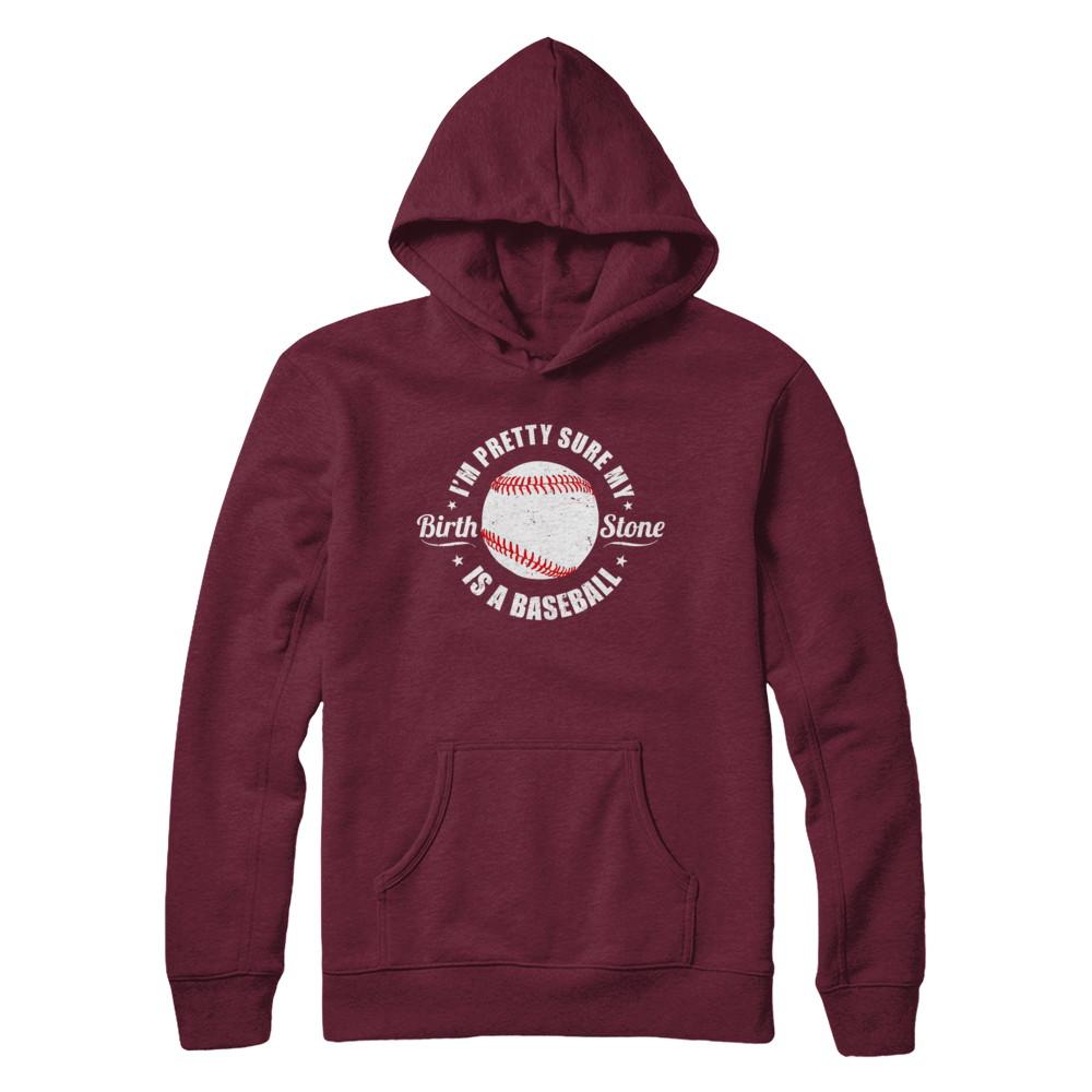 I'm Pretty Sure My Birth Stone Is A Baseball-T-Shirt & Hoodie-