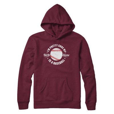 I'm Pretty Sure My Birth Stone Is A Baseball-T-Shirt & Hoodie-