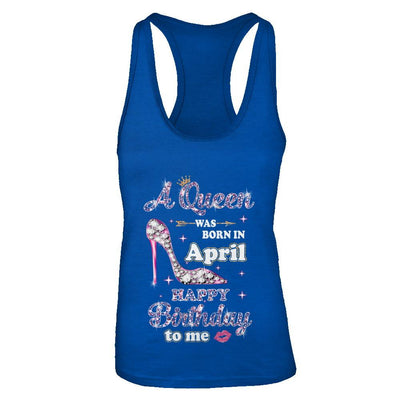 A Queen Was Born In April Happy Birthday To Me Gift-T-Shirt & Tank Top-Women's Ideal Racerback Tank-Royal