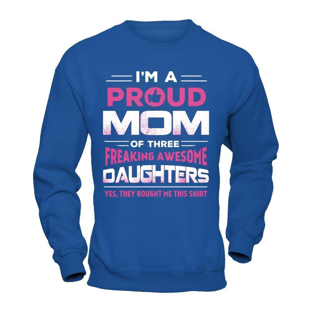 I'm Proud Mom Of Three Freaking Awesome Daughters-T-Shirt & Hoodie-Crewneck Sweatshirt-Royal