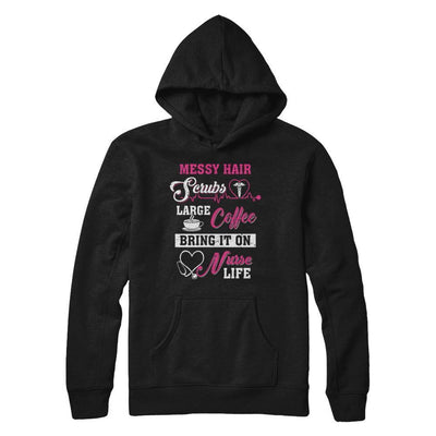 Messy Hair Scrubs Large Coffee Bring It On Nurse Life-T-Shirt & Hoodie-Pullover Hoodie-Black