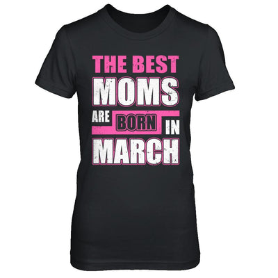 The Best Moms Are Born In March-T-Shirt & Hoodie-Women's T-Shirt-Black