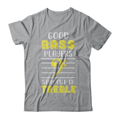 Music Good Bass Players Stay Out Of Treble-T-Shirt & Hoodie-Classic T-Shirt-Sport Grey