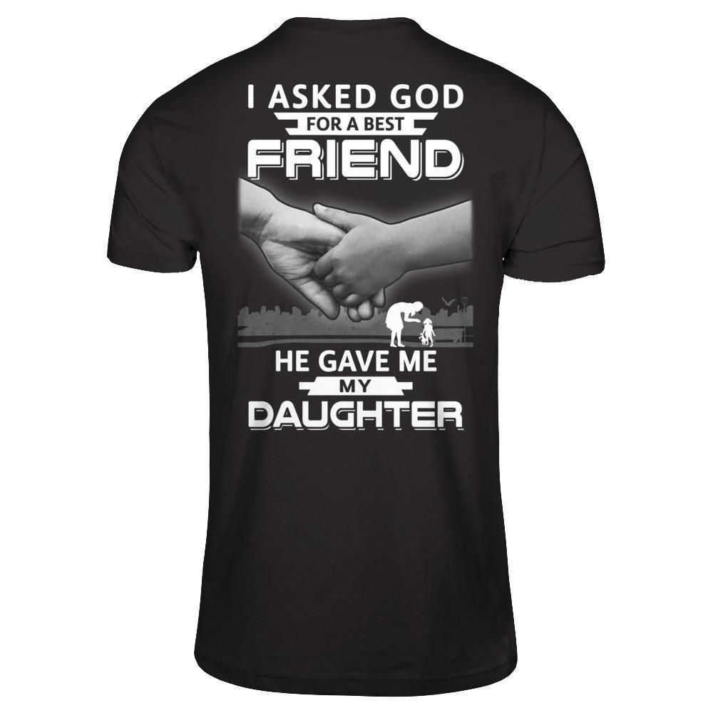 I Asked God For A Best Friend He Gave Me My Daughter-T-Shirt & Hoodie-Premium T-Shirt-Black