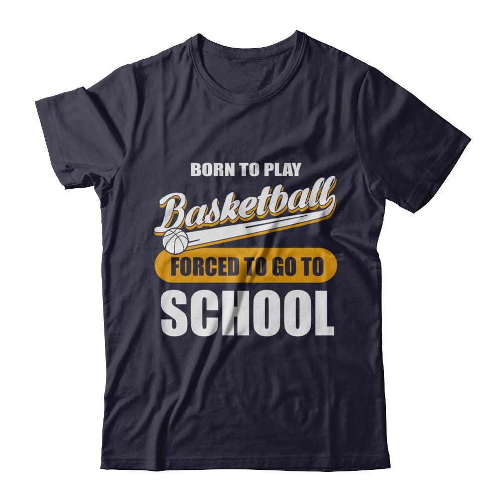 Born To Play Basketball Forced To Go To School-T-Shirt & Hoodie-Premium T-Shirt-Midnight Navy