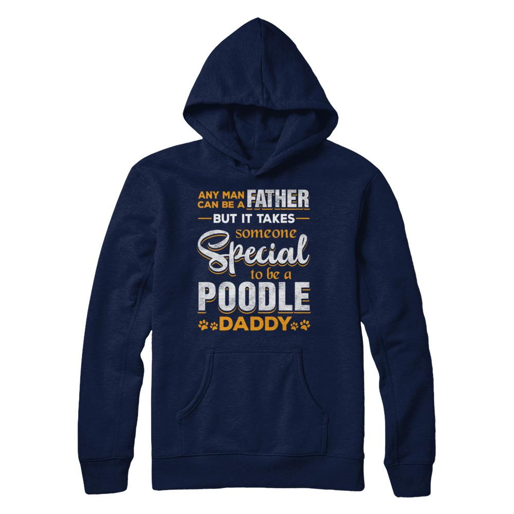 It Takes Someone To Be A Poodle Daddy-T-Shirt & Hoodie-Pullover Hoodie-Navy