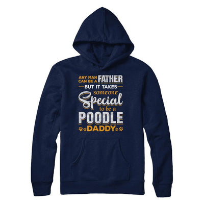 It Takes Someone To Be A Poodle Daddy-T-Shirt & Hoodie-Pullover Hoodie-Navy
